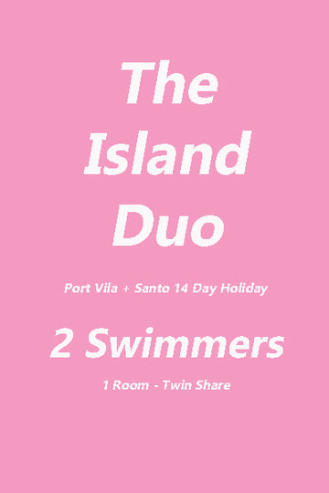 2 weeks 2 Islands - Port Vila + Santo Ultimate Swim Holiday - 2 Swimmers Deposits